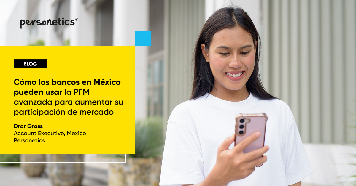 Cómo los bancos en México pueden usar la PFM avanzada para aumentar su participación de mercado