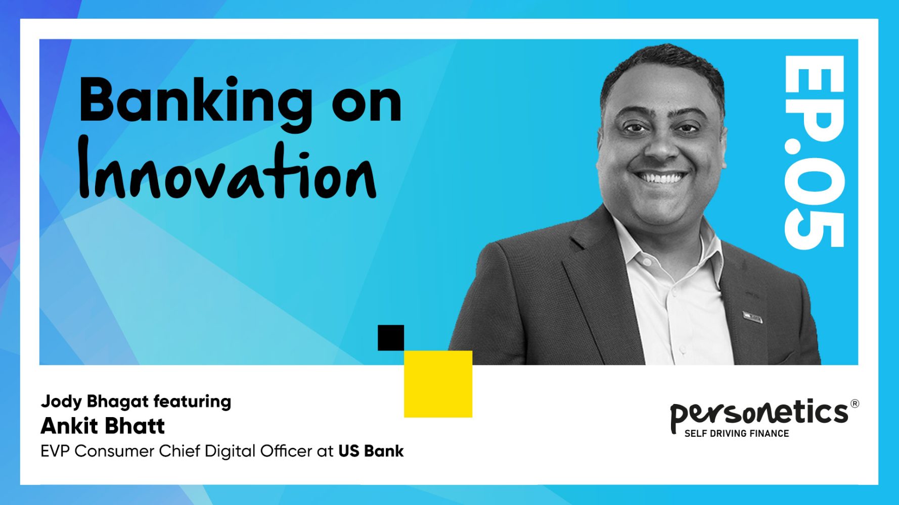 Ankit Bhatt, EVP, Consumer and Chief Digital Officer at US Bank: How ‘Digital Plus Human’ Transformed Our Organization