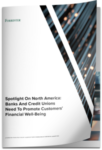 Spotlight On North America – Banks Need to Nurture Customers’ Financial Well Being Forrester and Personetics