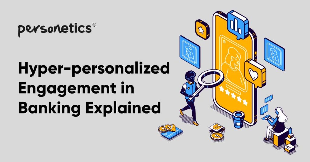 Hyper-personalized Engagement in Banking Explained